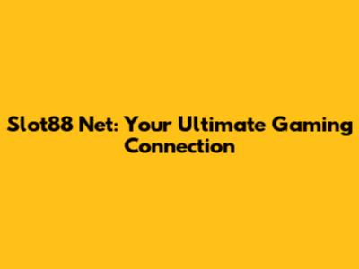 Slot88 Net: Your Ultimate Gaming Connection