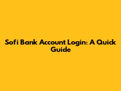 Sofi Bank Account Login: A Quick Guide