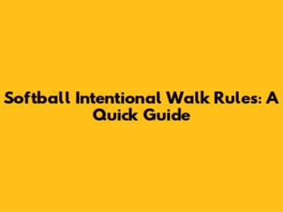 Softball Intentional Walk Rules: A Quick Guide