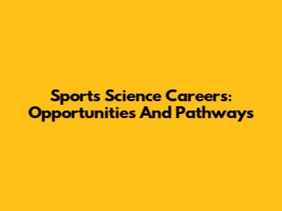 Sports Science Careers: Opportunities And Pathways
