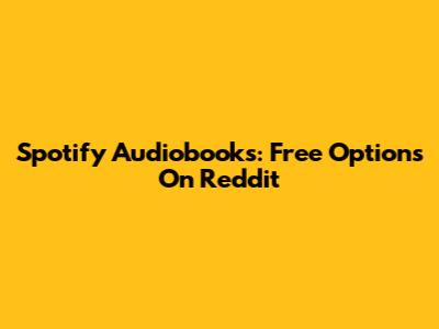 Spotify Audiobooks: Free Options On Reddit