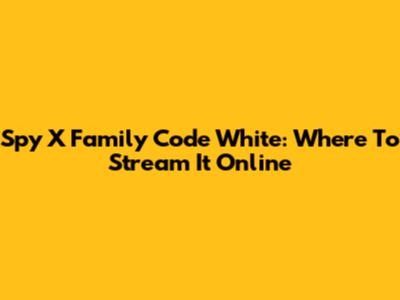 Spy X Family Code White: Where To Stream It Online