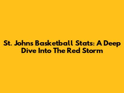 St. John's Basketball Stats: A Deep Dive Into The Red Storm