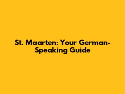 St. Maarten: Your German-Speaking Guide