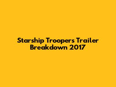Starship Troopers Trailer Breakdown 2017