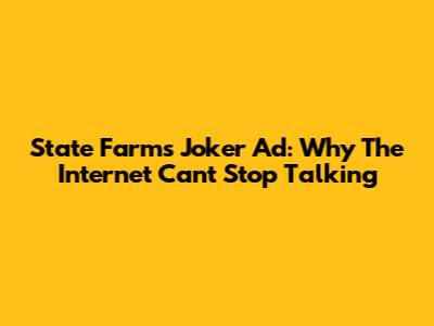 State Farm's Joker Ad: Why The Internet Can't Stop Talking