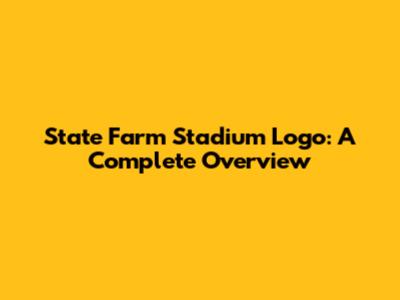 State Farm Stadium Logo: A Complete Overview
