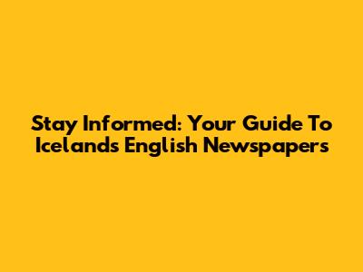 Stay Informed: Your Guide To Iceland's English Newspapers