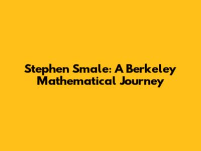 Stephen Smale: A Berkeley Mathematical Journey
