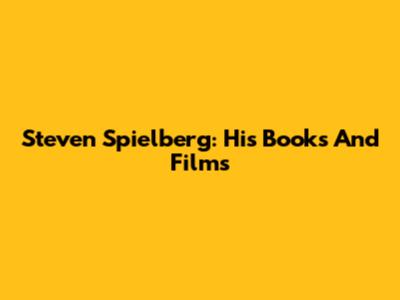 Steven Spielberg: His Books And Films