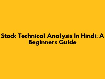 Stock Technical Analysis In Hindi: A Beginner's Guide