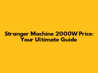 Stranger Machine 2000W Price: Your Ultimate Guide