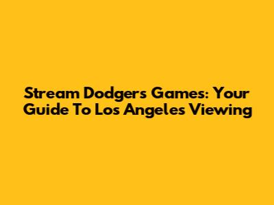 Stream Dodgers Games: Your Guide To Los Angeles Viewing