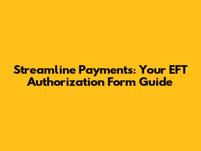 Streamline Payments: Your EFT Authorization Form Guide