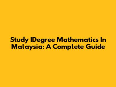 Study IDegree Mathematics In Malaysia: A Complete Guide