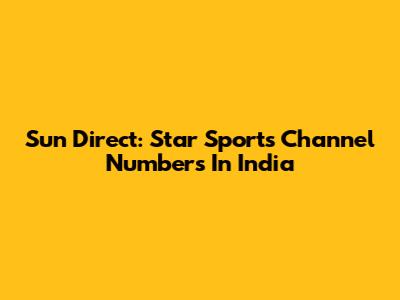 Sun Direct: Star Sports Channel Numbers In India