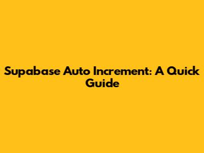 Supabase Auto Increment: A Quick Guide