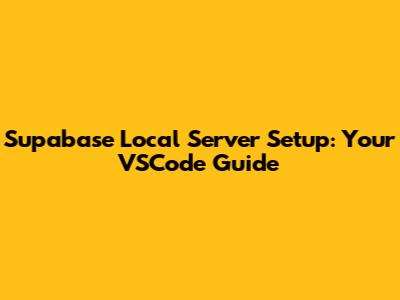 Supabase Local Server Setup: Your VSCode Guide