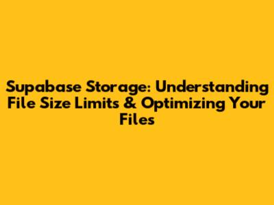 Supabase Storage: Understanding File Size Limits & Optimizing Your Files