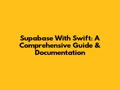 Supabase With Swift: A Comprehensive Guide & Documentation
