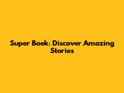 Super Boek: Discover Amazing Stories