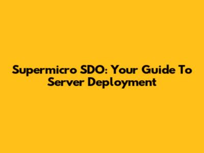 Supermicro SDO: Your Guide To Server Deployment