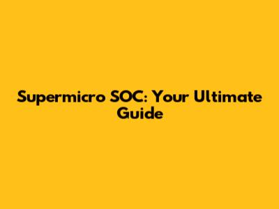 Supermicro SOC: Your Ultimate Guide