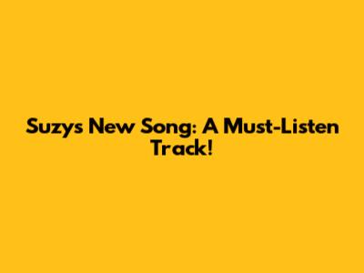 Suzy's New Song: A Must-Listen Track!
