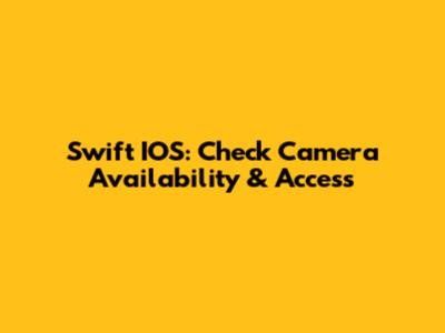 Swift IOS: Check Camera Availability & Access