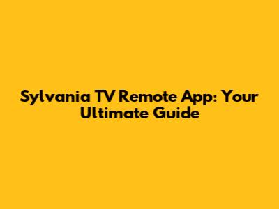 Sylvania TV Remote App: Your Ultimate Guide