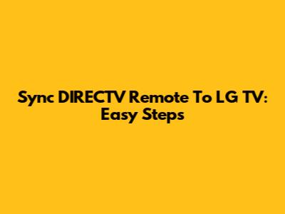 Sync DIRECTV Remote To LG TV: Easy Steps