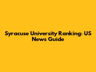 Syracuse University Ranking: US News Guide