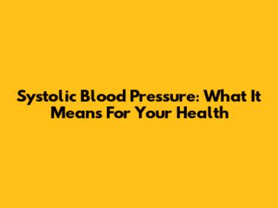 Systolic Blood Pressure: What It Means For Your Health