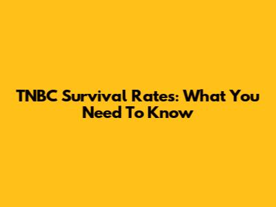 TNBC Survival Rates: What You Need To Know