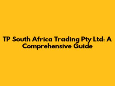 TP South Africa Trading Pty Ltd: A Comprehensive Guide