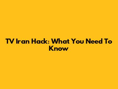 TV Iran Hack: What You Need To Know