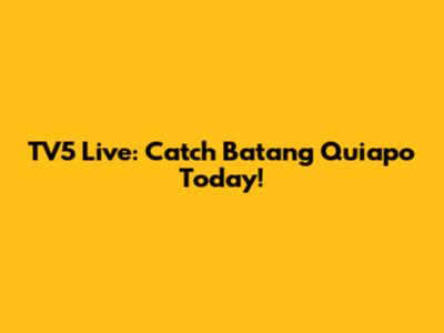 TV5 Live: Catch Batang Quiapo Today!