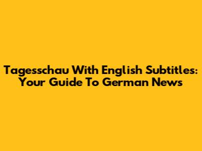 Tagesschau With English Subtitles: Your Guide To German News