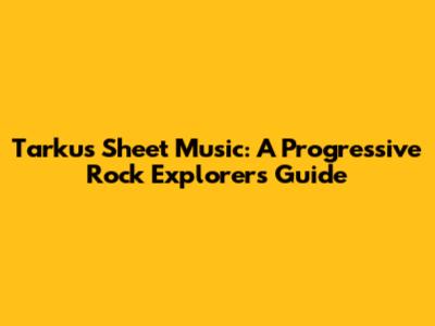 Tarkus Sheet Music: A Progressive Rock Explorer's Guide