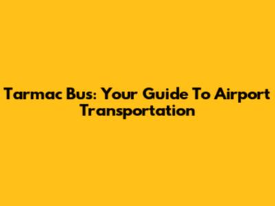 Tarmac Bus: Your Guide To Airport Transportation