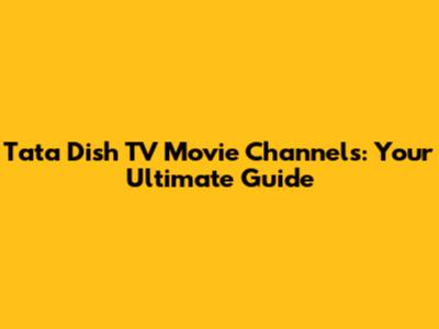 Tata Dish TV Movie Channels: Your Ultimate Guide
