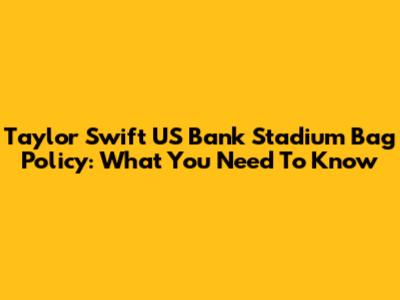 Taylor Swift US Bank Stadium Bag Policy: What You Need To Know