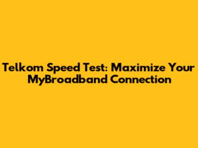 Telkom Speed Test: Maximize Your MyBroadband Connection