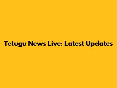 Telugu News Live: Latest Updates