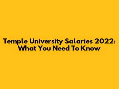 Temple University Salaries 2022: What You Need To Know