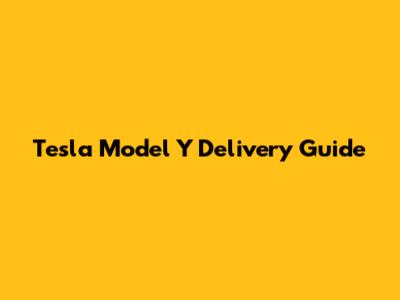 Tesla Model Y Delivery Guide