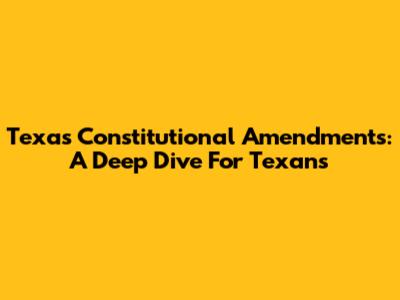 Texas Constitutional Amendments: A Deep Dive For Texans