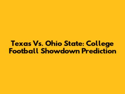 Texas Vs. Ohio State: College Football Showdown Prediction