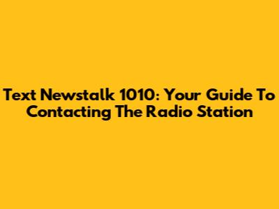Text Newstalk 1010: Your Guide To Contacting The Radio Station