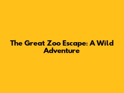 The Great Zoo Escape: A Wild Adventure